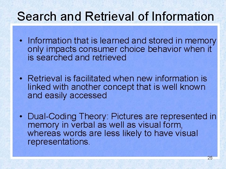 Search and Retrieval of Information • Information that is learned and stored in memory