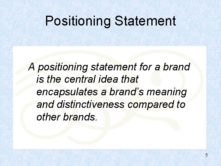 Positioning Statement A positioning statement for a brand is the central idea that encapsulates