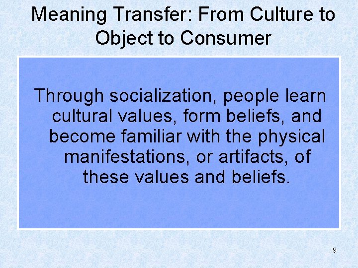 Meaning Transfer: From Culture to Object to Consumer Through socialization, people learn cultural values,