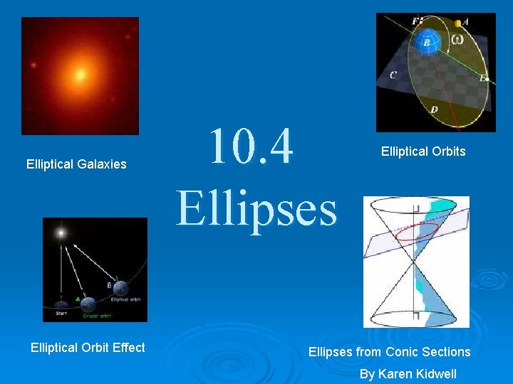 Elliptical Galaxies Elliptical Orbit Effect 10. 4 Ellipses Elliptical Orbits Ellipses from Conic Sections