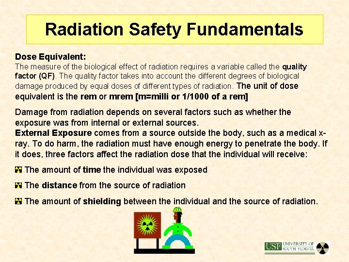 Radiation Safety Fundamentals Dose Equivalent: The measure of the biological effect of radiation requires