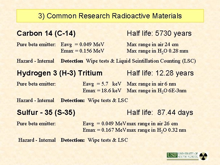 3) Common Research Radioactive Materials Carbon 14 (C-14) Half life: 5730 years Pure beta