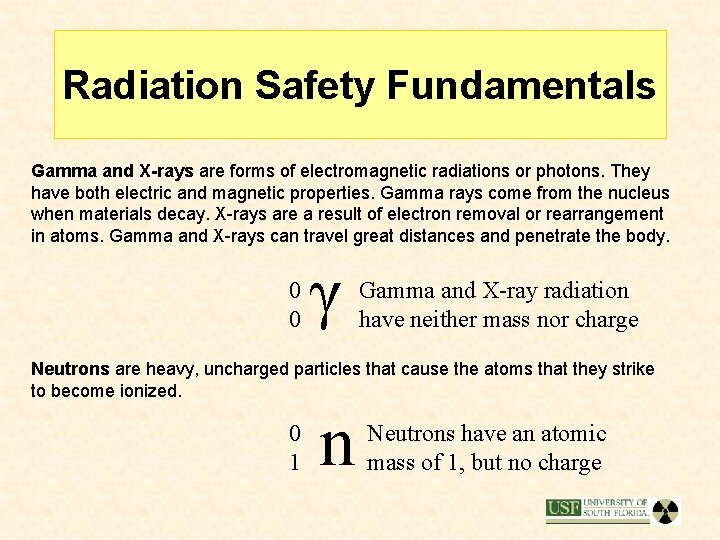 Radiation Safety Fundamentals Gamma and X-rays are forms of electromagnetic radiations or photons. They