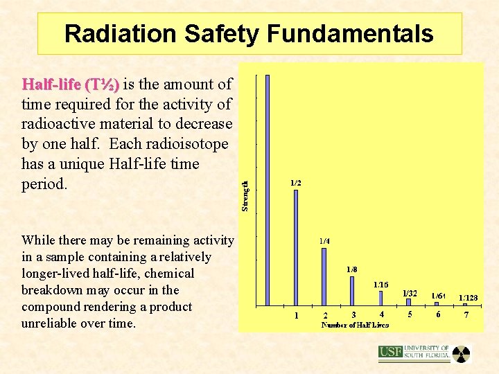 Radiation Safety Fundamentals Half-life (T½) is the amount of time required for the activity