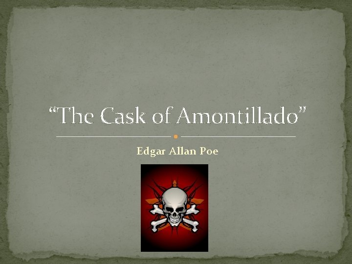 “The Cask of Amontillado” Edgar Allan Poe 