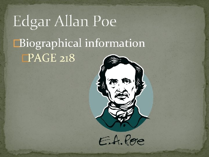 Edgar Allan Poe �Biographical information �PAGE 218 