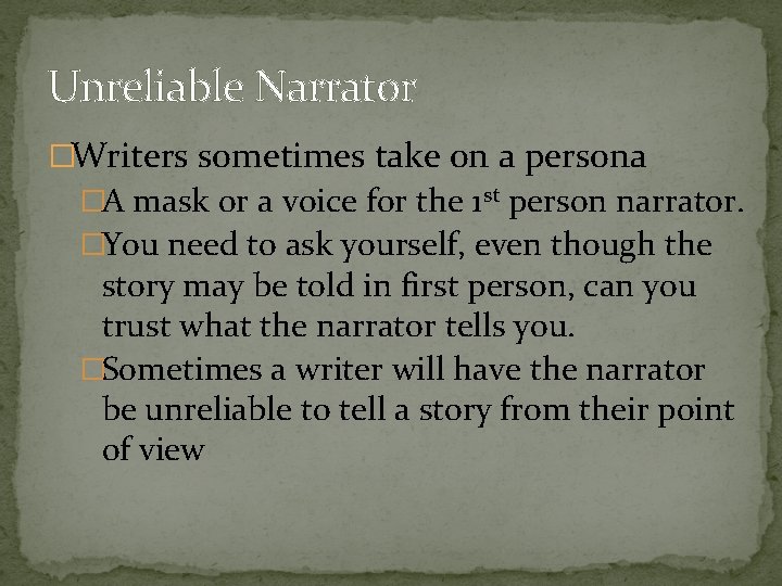 Unreliable Narrator �Writers sometimes take on a persona �A mask or a voice for
