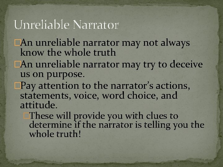 Unreliable Narrator �An unreliable narrator may not always know the whole truth �An unreliable