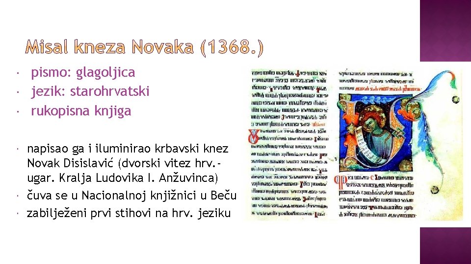  pismo: glagoljica jezik: starohrvatski rukopisna knjiga napisao ga i iluminirao krbavski knez Novak