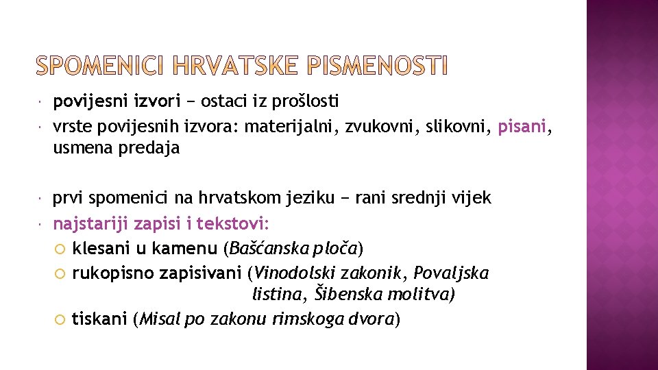  povijesni izvori − ostaci iz prošlosti vrste povijesnih izvora: materijalni, zvukovni, slikovni, pisani,