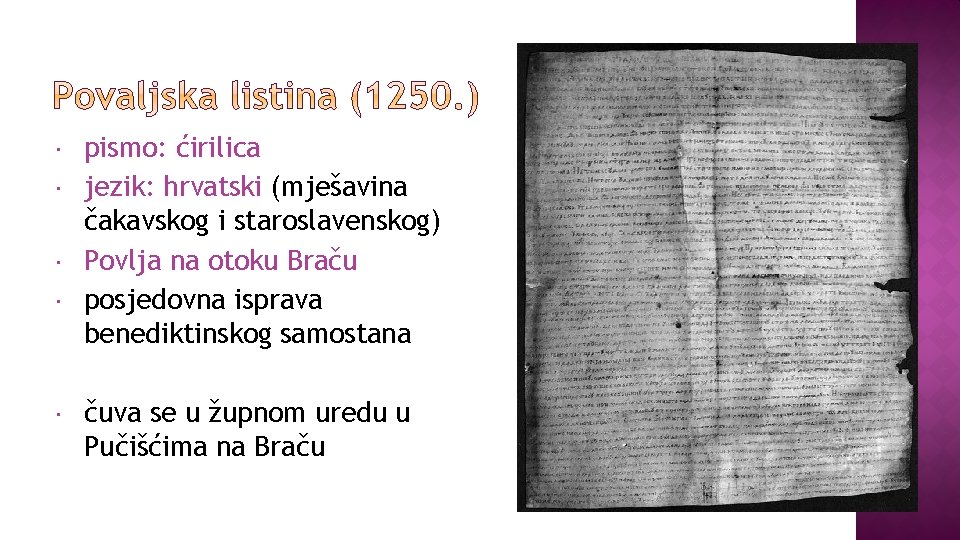  pismo: ćirilica jezik: hrvatski (mješavina čakavskog i staroslavenskog) Povlja na otoku Braču posjedovna