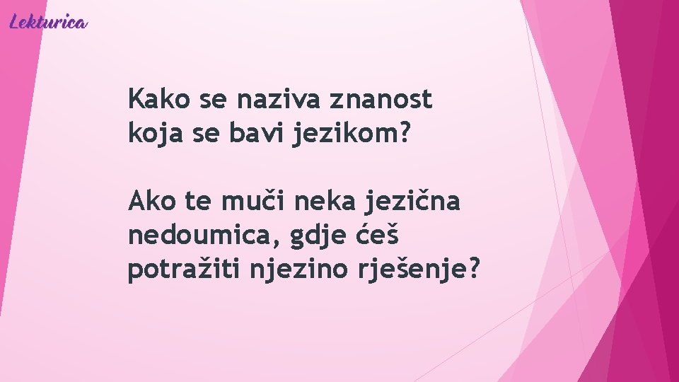 Kako se naziva znanost koja se bavi jezikom? Ako te muči neka jezična nedoumica,