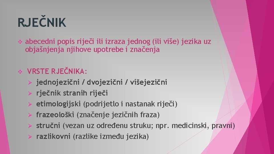 RJEČNIK v v abecedni popis riječi ili izraza jednog (ili više) jezika uz objašnjenja