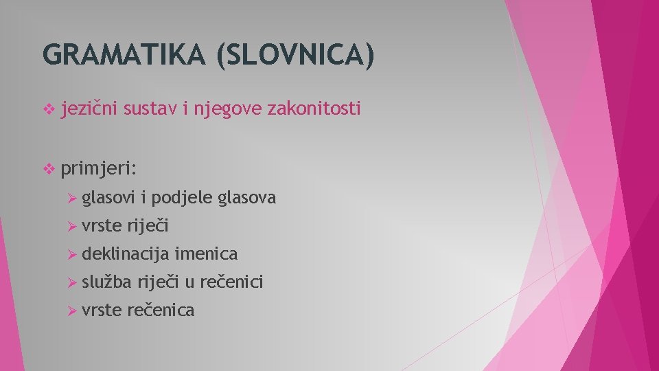 GRAMATIKA (SLOVNICA) v jezični sustav i njegove zakonitosti v primjeri: Ø glasovi Ø vrste