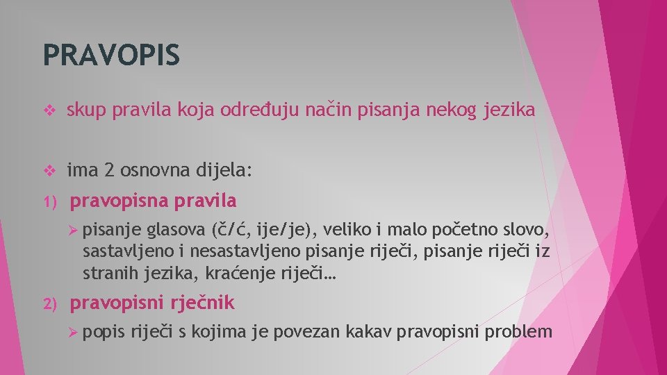 PRAVOPIS v skup pravila koja određuju način pisanja nekog jezika v ima 2 osnovna