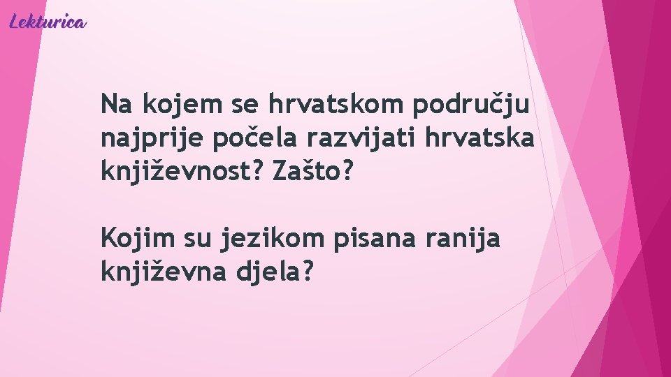 Na kojem se hrvatskom području najprije počela razvijati hrvatska književnost? Zašto? Kojim su jezikom