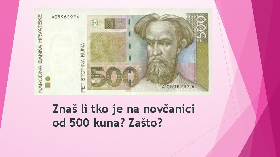 Znaš li tko je na novčanici od 500 kuna? Zašto? 