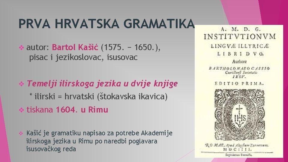 PRVA HRVATSKA GRAMATIKA v autor: Bartol Kašić (1575. − 1650. ), pisac i jezikoslovac,