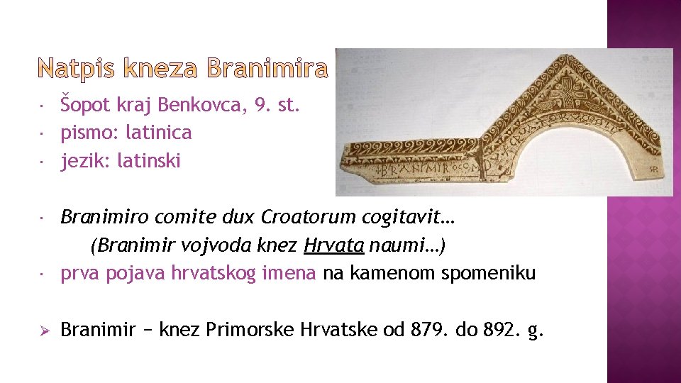  Šopot kraj Benkovca, 9. st. pismo: latinica jezik: latinski Branimiro comite dux Croatorum