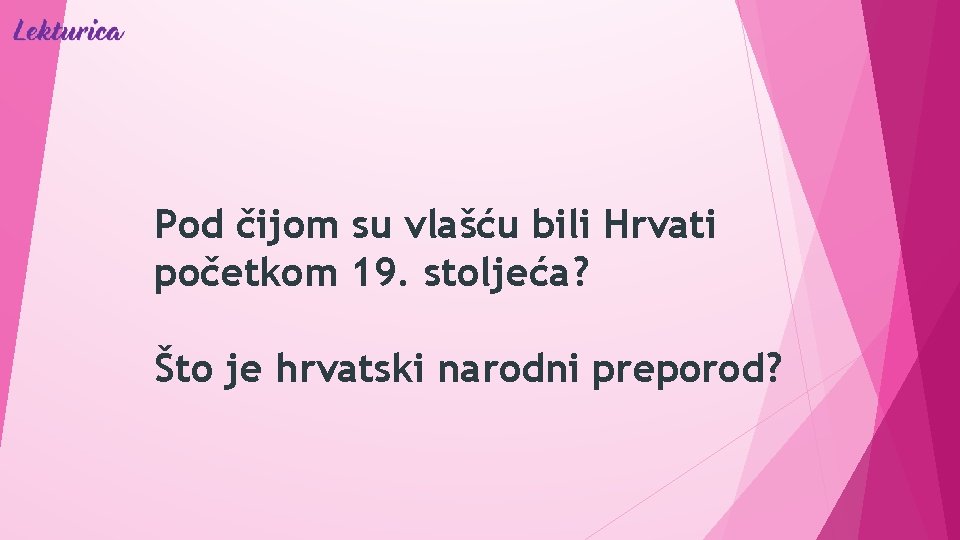 Pod čijom su vlašću bili Hrvati početkom 19. stoljeća? Što je hrvatski narodni preporod?