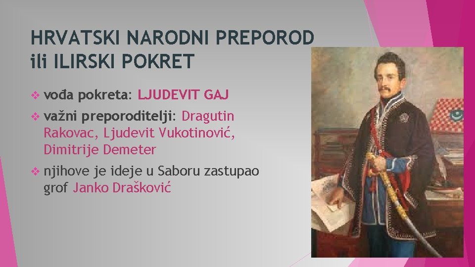 HRVATSKI NARODNI PREPOROD ili ILIRSKI POKRET v vođa pokreta: LJUDEVIT GAJ v važni preporoditelji: