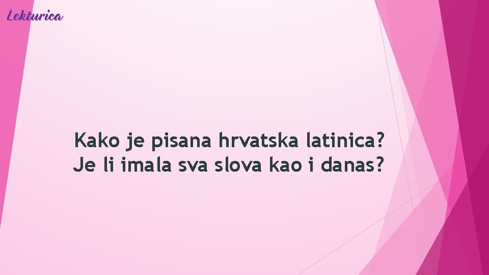 Kako je pisana hrvatska latinica? Je li imala sva slova kao i danas? 