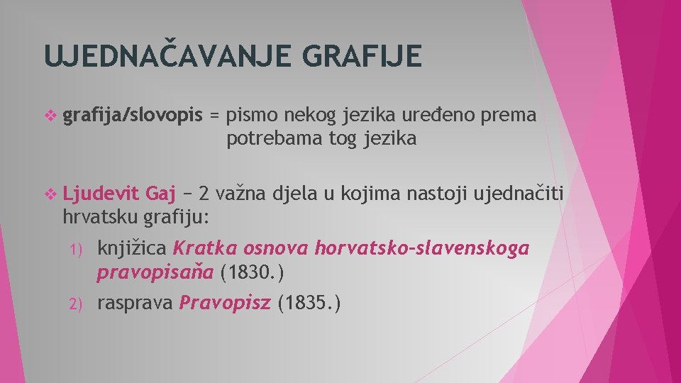 UJEDNAČAVANJE GRAFIJE v grafija/slovopis = pismo nekog jezika uređeno prema potrebama tog jezika v