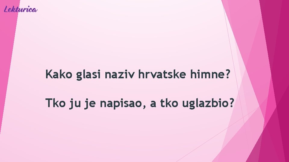 Kako glasi naziv hrvatske himne? Tko ju je napisao, a tko uglazbio? 