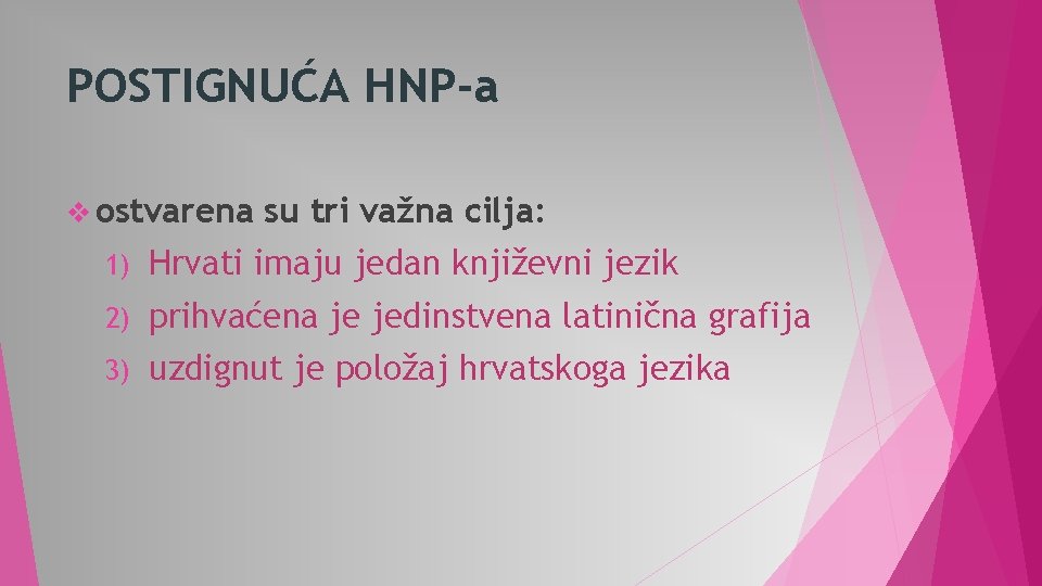 POSTIGNUĆA HNP-a v ostvarena su tri važna cilja: 1) Hrvati imaju jedan književni jezik