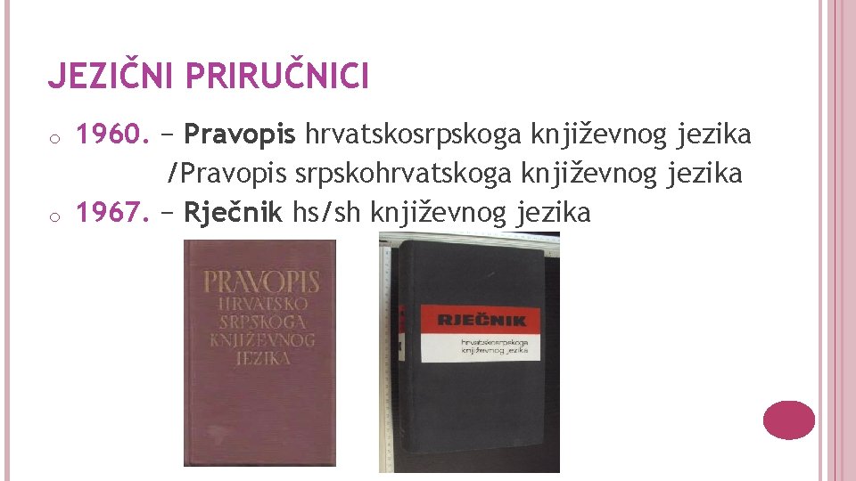 JEZIČNI PRIRUČNICI o o 1960. − Pravopis hrvatskosrpskoga književnog jezika /Pravopis srpskohrvatskoga književnog jezika