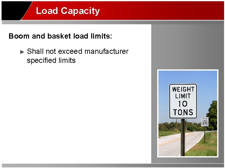 Load Capacity Boom and basket load limits: ► Shall not exceed manufacturer specified limits