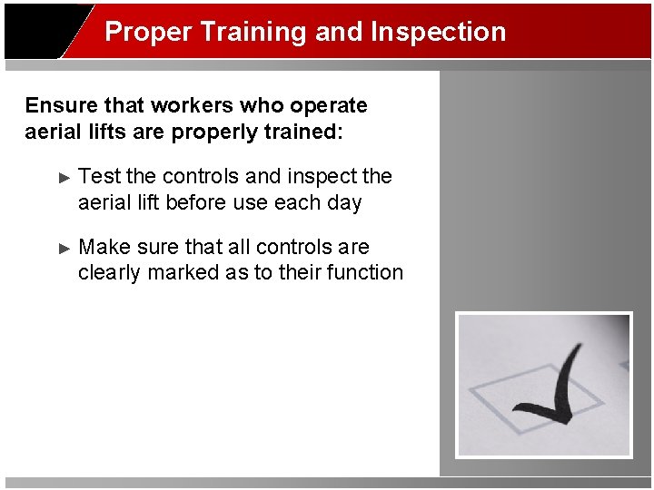 Proper Training and Inspection Ensure that workers who operate aerial lifts are properly trained: