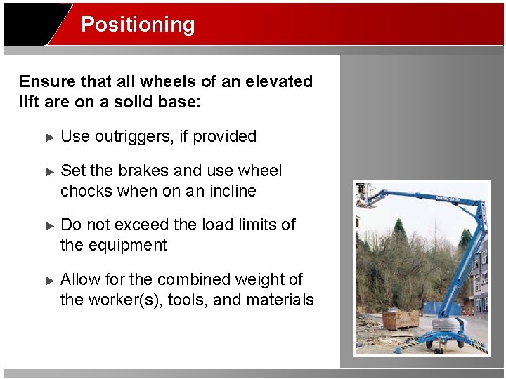 Positioning Ensure that all wheels of an elevated lift are on a solid base: