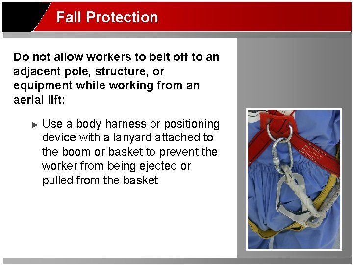 Fall Protection Do not allow workers to belt off to an adjacent pole, structure,