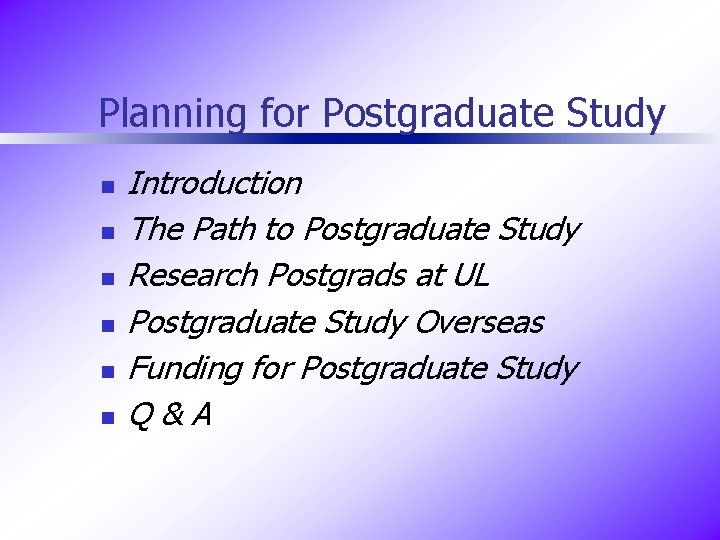 Planning for Postgraduate Study n n n Introduction The Path to Postgraduate Study Research