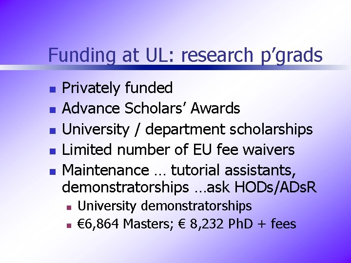Funding at UL: research p’grads n n n Privately funded Advance Scholars’ Awards University