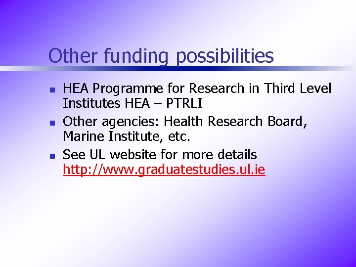 Other funding possibilities n n n HEA Programme for Research in Third Level Institutes