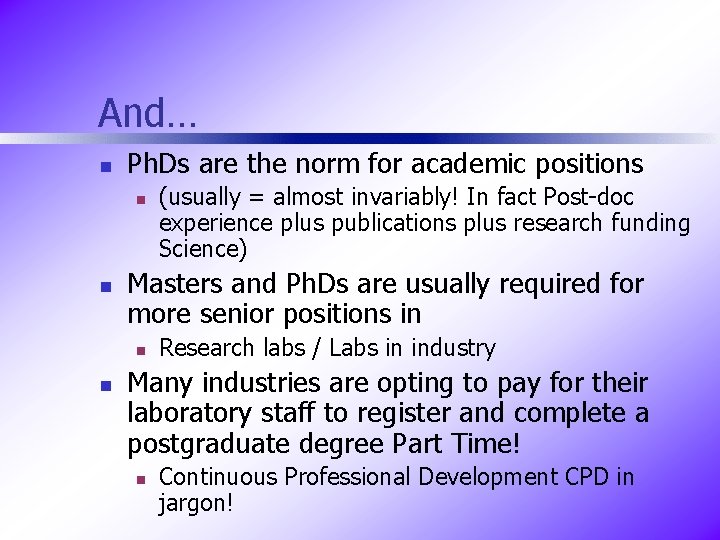 And… n Ph. Ds are the norm for academic positions n n Masters and