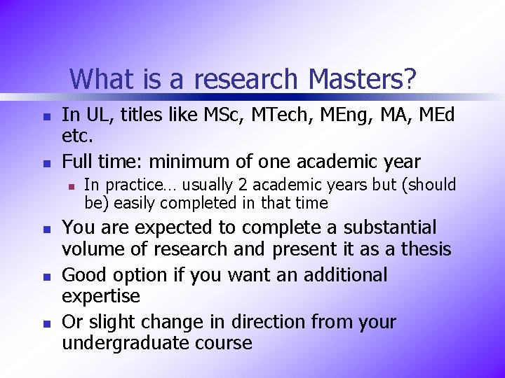 What is a research Masters? n n In UL, titles like MSc, MTech, MEng,