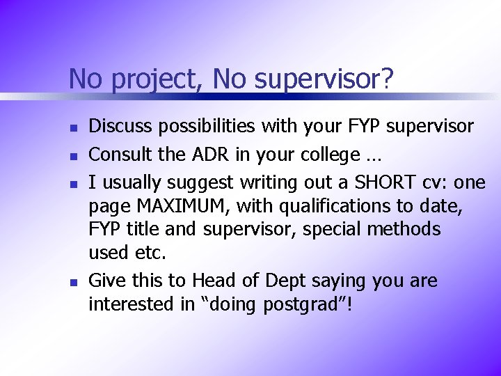 No project, No supervisor? n n Discuss possibilities with your FYP supervisor Consult the