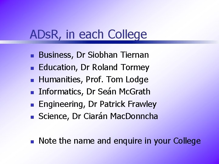 ADs. R, in each College n Business, Dr Siobhan Tiernan Education, Dr Roland Tormey