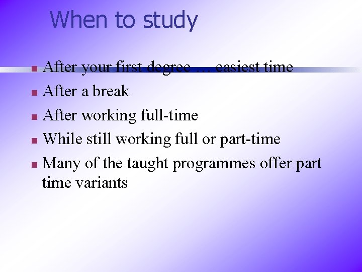 When to study After your first degree … easiest time n After a break