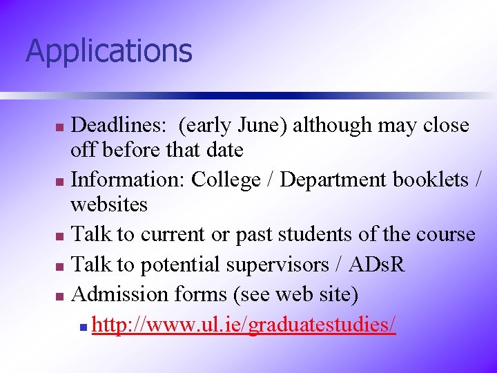 Applications Deadlines: (early June) although may close off before that date n Information: College