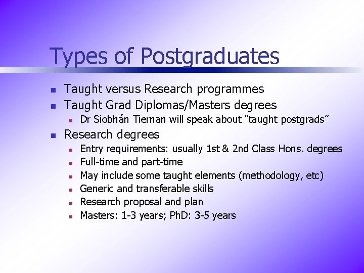 Types of Postgraduates n n Taught versus Research programmes Taught Grad Diplomas/Masters degrees n