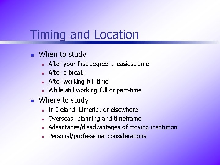 Timing and Location n When to study n n n After your first degree