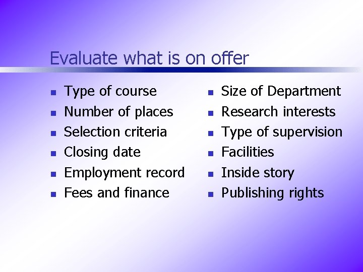 Evaluate what is on offer n n n Type of course Number of places