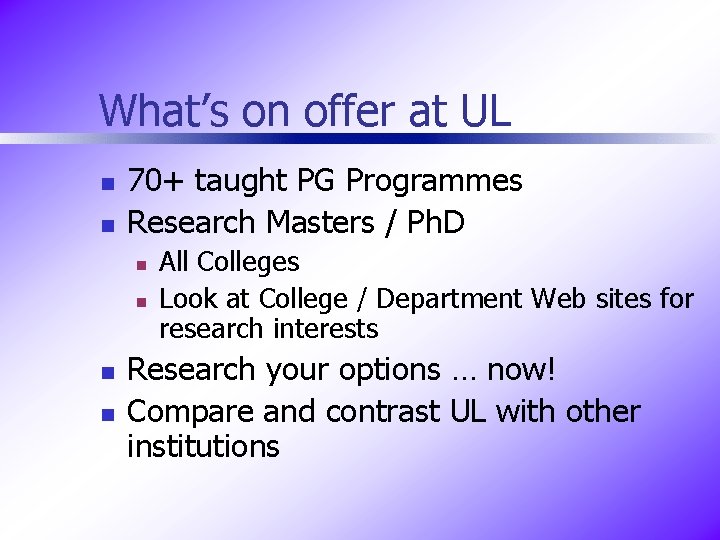 What’s on offer at UL n n 70+ taught PG Programmes Research Masters /