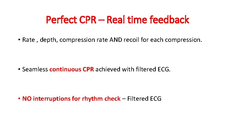 Perfect CPR – Real time feedback • Rate , depth, compression rate AND recoil