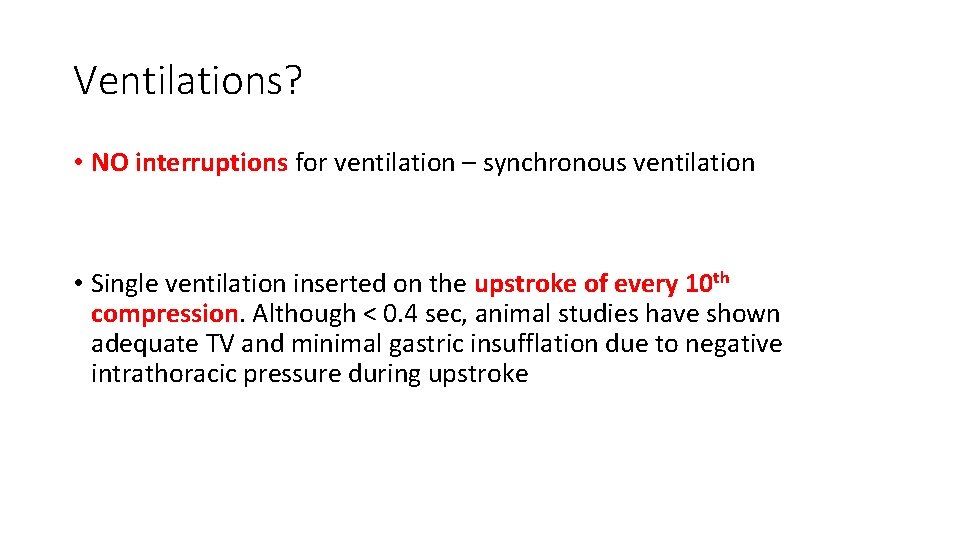 Ventilations? • NO interruptions for ventilation – synchronous ventilation • Single ventilation inserted on