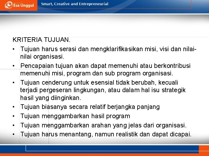 KRITERIA TUJUAN. • Tujuan harus serasi dan mengklarifikasikan misi, visi dan nilai organisasi. •